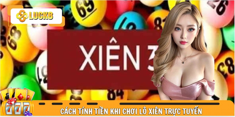 Cách tính tiền khi chơi lô xiên trực tuyến mà bạn nên biết