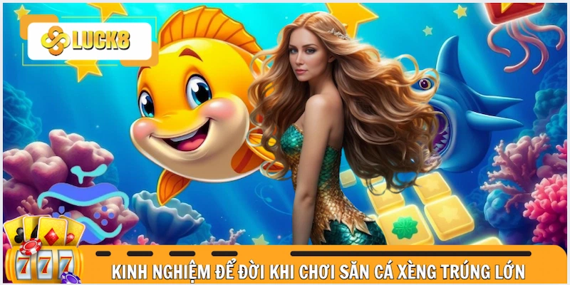 Chia sẻ kinh nghiệm để đời khi chơi săn cá Xèng trúng lớn