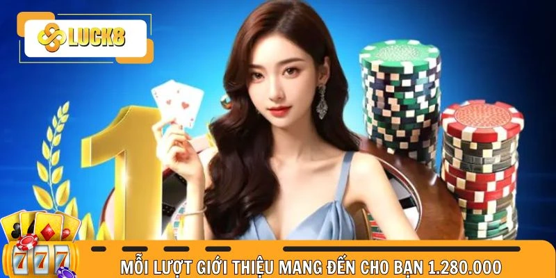 Mỗi lượt giới thiệu mang đến cho bạn 1.280.000