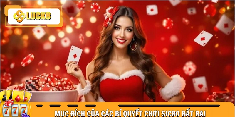 Mục đích sử dụng của các bí quyết chơi Sicbo bất bại để cá cược
