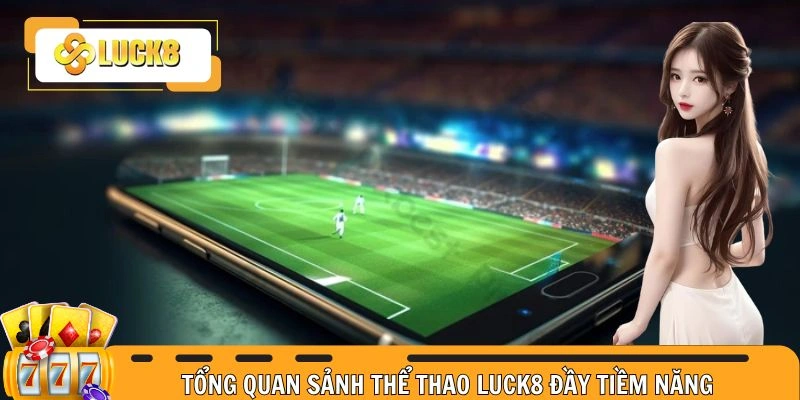 Tổng quan sảnh thể thao LUCK8 đầy tiềm năng